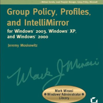 خرید و دانلود نسخه کامل کتاب Group Policy, Profiles, and IntelliMirror for Windows 2003, Windows XP, and Windows 2000 (Mark Minasi Windows Administrator Library)