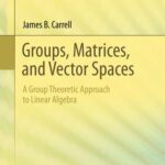 خرید و دانلود نسخه کامل کتاب Groups, Matrices, and Vector Spaces: A Group Theoretic Approach to Linear Algebra