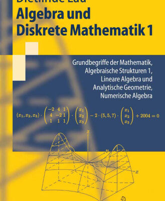 خرید و دانلود نسخه کامل کتاب Grundbegriffe der Mathematik, algebraische Strukturen 1, lineare Algebra und analytische Geometrie, numerische Algebra