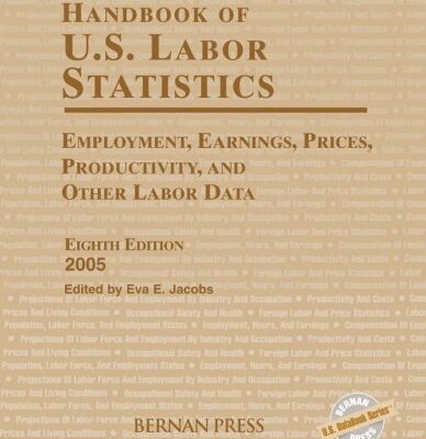 خرید و دانلود نسخه کامل کتاب Handbook Of U.S. Labor Statistics: Employment, Earnings, Prices, Productivity, and Other Labor Data 2005