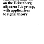 خرید و دانلود نسخه کامل کتاب Harmonic analysis on the Heisenberg nilpotent Lie group, with applications to signal theory