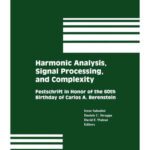 خرید و دانلود نسخه کامل کتاب Harmonic Analysis, Signal Processing, and Complexity: Festschrift in Honor of the 60th Birthday of Carlos A. Berenstein