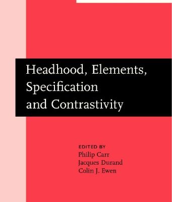 خرید و دانلود نسخه کامل کتاب Headhood, Elements, Specification and Contrastivity: Phonological Papers in Honour of John Anderson