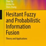 خرید و دانلود نسخه کامل کتاب Hesitant Fuzzy and Probabilistic Information Fusion Theory and Applications