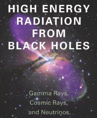 خرید و دانلود نسخه کامل کتاب High Energy Radiation from Black Holes: Gamma Rays, Cosmic Rays, and Neutrinos (Princeton Series in Astrophysics)