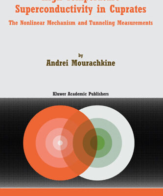 خرید و دانلود نسخه کامل کتاب High-Temperature Superconductivity in Cuprates: The Nonlinear Mechanism and Tunneling Measurements (Fundamental Theories of Physics)