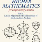 خرید و دانلود نسخه کامل کتاب Higher Mathematics for Engineering Students, Part 1: Linear Algebra and Fundamentals of Mathematical Analysis