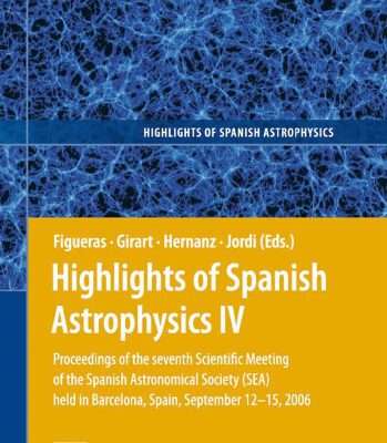 خرید و دانلود نسخه کامل کتاب Highlights of Spanish Astrophysics IV: Proceedings of the VII Scientific Meeting of the Spanish Astronomical Society (SEA) held in Barcelona, Spain, September 12-15, 2006 (Highlights of Spanish Astrophysics)