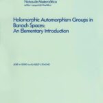 خرید و دانلود نسخه کامل کتاب Holomorphic Automorphism Groups in Banach Spaces: An Elementary Introduction