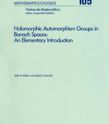 خرید و دانلود نسخه کامل کتاب Holomorphic Automorphism Groups in Banach Spaces: An Elementary Introduction