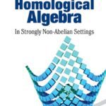 خرید و دانلود نسخه کامل کتاب Homological Algebra: In Strongly Non-Abelian Settings