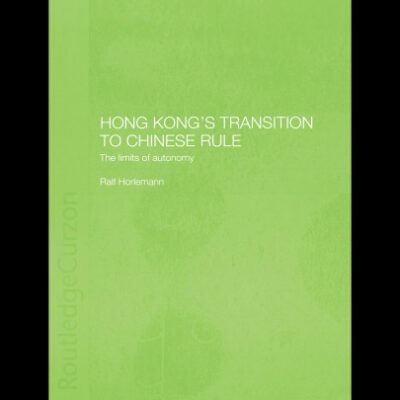 خرید و دانلود نسخه کامل کتاب Hong Kong’s Transition to Chinese Rule: The Limits of Autonomy (English-Language Series of the Institute of Asian Affairs, H)