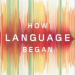 خرید و دانلود نسخه کامل کتاب How Language Began: The Story of Humanity’s Greatest Invention