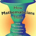 خرید و دانلود نسخه کامل کتاب How mathematicians think: using ambiguity, contradiction, and paradox to create mathematics