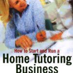 خرید و دانلود نسخه کامل کتاب How to Start and Run a Home Tutoring Business: A Complete Manual for Setting Up and Running Your Own Tutoring Agency