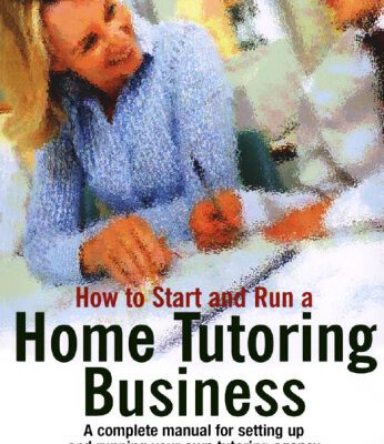 خرید و دانلود نسخه کامل کتاب How to Start and Run a Home Tutoring Business: A Complete Manual for Setting Up and Running Your Own Tutoring Agency