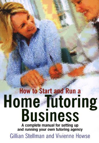 خرید و دانلود نسخه کامل کتاب How to Start and Run a Home Tutoring Business: A Complete Manual for Setting Up and Running Your Own Tutoring Agency_68b46b624d259.jpeg خرید و دانلود نسخه کامل کتاب How to Start and Run a Home Tutoring Business: A Complete Manual for Setting Up and Running Your Own Tutoring Agency