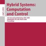 خرید و دانلود نسخه کامل کتاب Hybrid Systems: Computation and Control: 7th International Workshop, HSCC 2004, Philadelphia, PA, USA, March 25-27, 2004. Proceedings