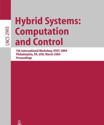 خرید و دانلود نسخه کامل کتاب Hybrid Systems: Computation and Control: 7th International Workshop, HSCC 2004, Philadelphia, PA, USA, March 25-27, 2004. Proceedings