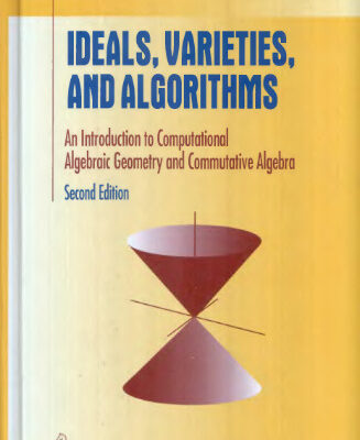 خرید و دانلود نسخه کامل کتاب Ideals, varieties, and algorithms: an introduction to computational algebraic geometry and commutative algebra: with 91 illustrations