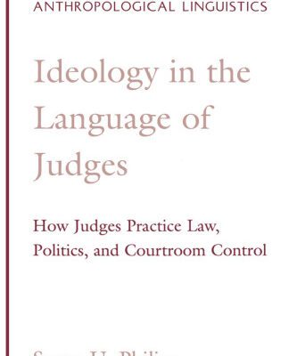 خرید و دانلود نسخه کامل کتاب Ideology in the Language of Judges: How Judges Practice Law, Politics, and Courtroom Control (Oxford Studies in Anthropological Linguistics)