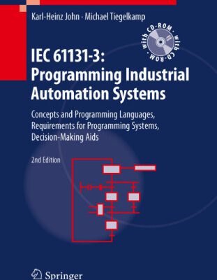 خرید و دانلود نسخه کامل کتاب IEC 61131-3: Programming Industrial Automation Systems: Concepts and Programming Languages, Requirements for Programming Systems, Decision-Making Aids