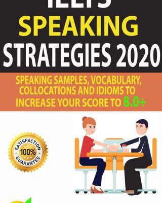خرید و دانلود نسخه کامل کتاب IELTS SPEAKING STRATEGIES 2020: Speaking Samples, Vocabulary, Collocations And Idioms To Increase Your Score To 8.0+