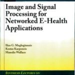 خرید و دانلود نسخه کامل کتاب Image and Signal Processing for Networked E-Health Applications