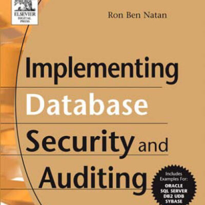 خرید و دانلود نسخه کامل کتاب Implementing Database Security and Auditing: Includes Examples for Oracle, SQL Server, DB2 UDB, Sybase