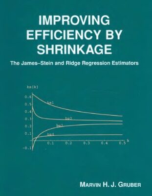 خرید و دانلود نسخه کامل کتاب Improving Efficiency by Shrinkage: The James-Stein and Ridge Regression Estimators (Statistics: A Series of Textbooks and Monographs)
