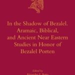 خرید و دانلود نسخه کامل کتاب In the Shadow of Bezalel: Aramaic, Biblical, and Ancient Near Eastern Studies in Honor of Bezalel Porten