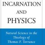 خرید و دانلود نسخه کامل کتاب Incarnation and Physics: Natural Science in the Theology of Thomas F. Torrance (American Academy of Religion Academy Series)