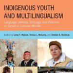 خرید و دانلود نسخه کامل کتاب Indigenous Youth and Multilingualism: Language Identity, Ideology, and Practice in Dynamic Cultural Worlds