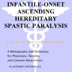 خرید و دانلود نسخه کامل کتاب Infantile-Onset Ascending Hereditary Spastic Paralysis – A Bibliography and Dictionary for Physicians, Patients, and Genome Researchers