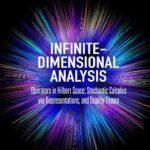خرید و دانلود نسخه کامل کتاب Infinite-Dimensional Analysis: Operators in Hilbert Space; Stochastic Calculus via Representations, and Duality Theory