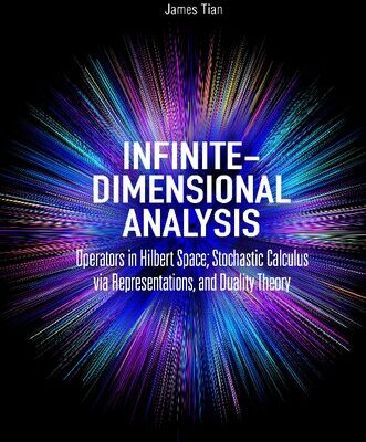 خرید و دانلود نسخه کامل کتاب Infinite-Dimensional Analysis: Operators in Hilbert Space; Stochastic Calculus via Representations, and Duality Theory