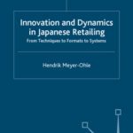 خرید و دانلود نسخه کامل کتاب Innovation and Dynamics in Japanese Retailing: From Techniques to Formats to Systems