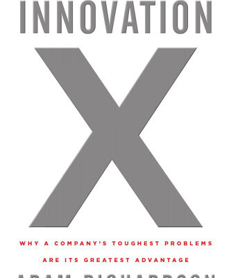 خرید و دانلود نسخه کامل کتاب Innovation X: Why a Company’s Toughest Problems Are Its Greatest Advantage