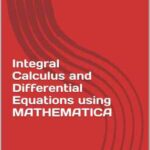 خرید و دانلود نسخه کامل کتاب Integral Calculus and Differential Equations using Mathematica
