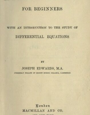 خرید و دانلود نسخه کامل کتاب Integral Calculus for Beginners With an Introduction to the Study of Differential Equations