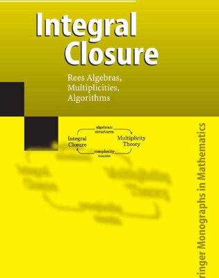 خرید و دانلود نسخه کامل کتاب Integral Closure: Rees Algebras, Multiplicities, Algorithms