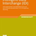خرید و دانلود نسخه کامل کتاب Intelligent Data Interchange (IDI): Interventionsfreier Geschaftsdatenaustausch durch Wissensreprasentation und ontologisches Matching