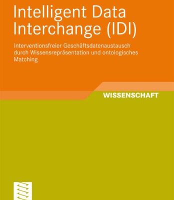 خرید و دانلود نسخه کامل کتاب Intelligent Data Interchange (IDI): Interventionsfreier Geschaftsdatenaustausch durch Wissensreprasentation und ontologisches Matching