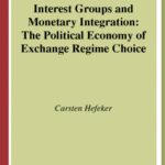 خرید و دانلود نسخه کامل کتاب Interest Groups And Monetary Integration: The Political Economy Of Exchange Regime Choice (Political Economy of Global Interdependence)