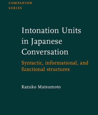 خرید و دانلود نسخه کامل کتاب Intonation Units in Japanese Conversation: Syntactic, Informational, and Functional Structures (Studies in Language Companion Series)