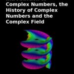 خرید و دانلود نسخه کامل کتاب Introduction to Complex Numbers, the History of Complex Numbers and the Complex Field