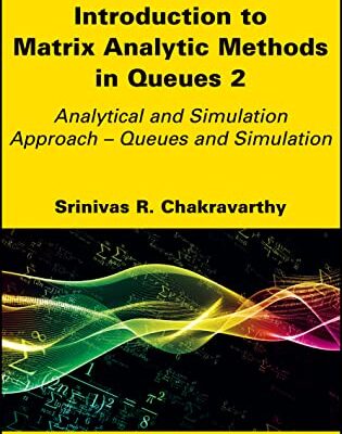خرید و دانلود نسخه کامل کتاب Introduction to Matrix-Analytic Methods in Queues 2: Analytical and Simulation Approach – Queues and Simulation
