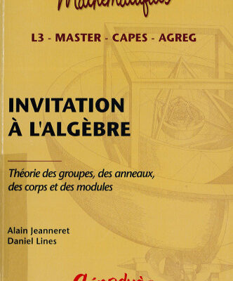 خرید و دانلود نسخه کامل کتاب Invitation à l’algèbre : Théorie des groupes, des anneaux, des corps et des modules