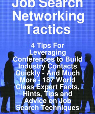 خرید و دانلود نسخه کامل کتاب Job Search Networking Tactics – 4 Tips For Leveraging Conferences to Build Industry Contacts Quickly – And Much More – 187 World Class Expert Facts, Hints, Tips and Advice on Job Search Techniques