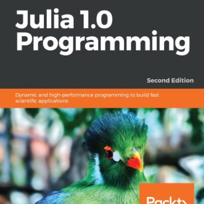 خرید و دانلود نسخه کامل کتاب Julia 1.0 Programming Dynamic and High-Performance Programming to Build Fast Scientific Applications